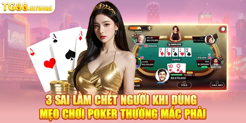 3 sai lầm chết người khi dùng mẹo chơi Poker thường mắc phải