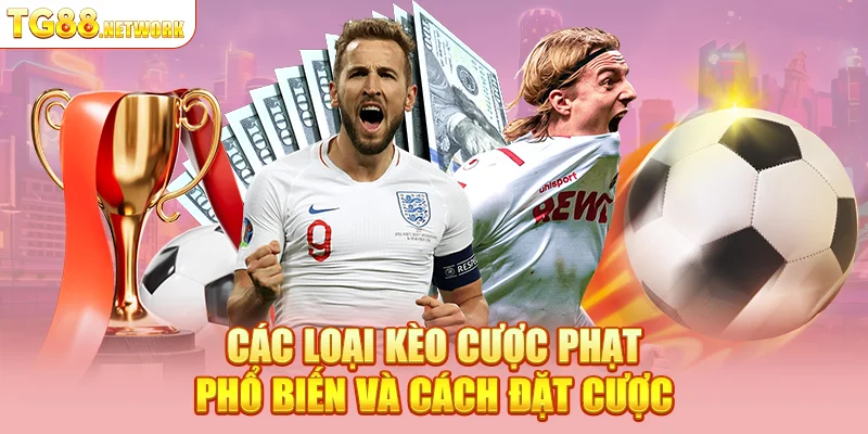 Các loại kèo cược phạt phổ biến và cách đặt cược