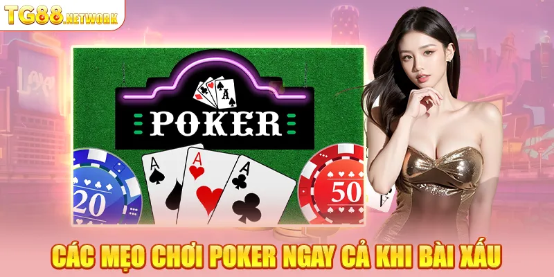Các mẹo chơi Poker ngay cả khi bài xấu