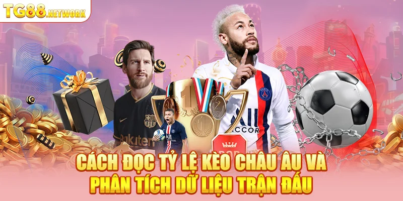 Cách đọc tỷ lệ kèo Châu Âu và phân tích dữ liệu trận đấu