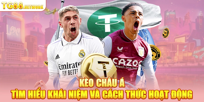 Kèo châu Á tìm hiểu khái niệm và cách thức hoạt động