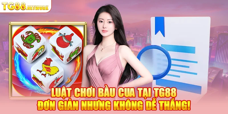 Luật chơi Bầu Cua tại TG88 đơn giản nhưng không dễ thắng!