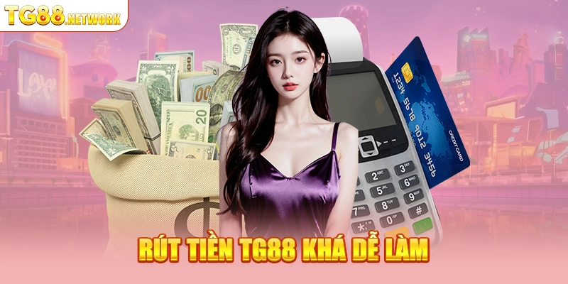 Rút tiền TG88 khá dễ làm