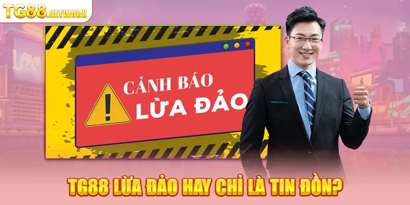 Vì sao TG88 lừa đảo lại bị dính tin đồn này?