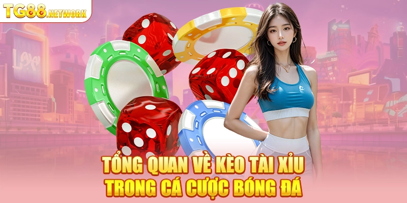 Tổng quan về kèo Tài Xỉu trong cá cược bóng đá