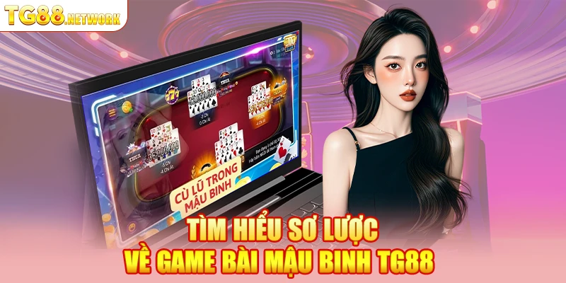 Tìm hiểu sơ lược về game bài mậu binh TG88 